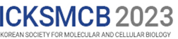 ICKSMCB 2023: International Conference of the Korean Society for Molecular and Cellular Biology